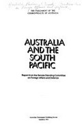 Australia and the South Pacific : report from the Senate Standing Committee on Foreign Affairs and Defence.