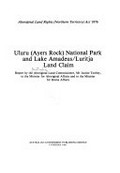 Uluru (Ayers Rock) National Park and Lake Amadeus/Luritja land claim / report by the Aboriginal Land Commissioner to the Minister for Aboriginal Affairs and to the Minister for Home Affairs, August 1979.