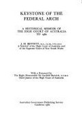 Keystone of the federal arch : a historical memoir of the High Court of Australia to 1980 / [by] J.M. Bennett ; with a foreword by Sir Garfield Barwick.