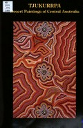 Tjukurrpa : desert paintings of Central Australia / by Roslyn Premont and Mark Lennard ; photography: Claude Coirault.