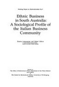 Ethnic business in South Australia : a sociological profile of the Italian business community / Rosario Lampugnani, Robert Holton.