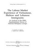 The Labour market experience of Vietnamese, Maltese and Lebanese immigrants : an analysis of the OMA supplementary survey of selected birthplace groups / T. Stromback ... [et al.].