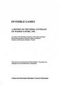Invisible games : a report on the media coverage of women's sport, 1992 / an iniative [i.e. initiative] of the Standing Committee on Recreation and Sport Special Subcommittee on Women in Sport on behalf of the Sport and Recreation Ministers' Council.