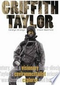 Griffith Taylor : visionary environmentalist explorer / Carolyn Strange ; Alison Bashford.