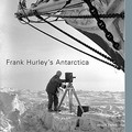 Frank Hurley's Antarctica / Helen Ennis.