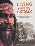 Living with the locals : early Europeans' experience of Indigenous life / John Maynard & Victoria Haskins.