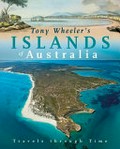 Tony Wheeler's islands of Australia : travels through time.