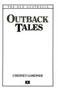 Outback tales : the old Australia / Chesney Gardner.