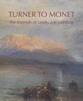 Turner to Monet : the triumph of landscape painting / Christine Dixon, Ron Radford, Lucina Ward.