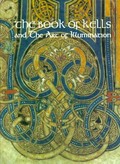 The Book of Kells and the art of illumination : an exhibition under the patronage of Mary McAleese, President of Ireland [and] Sir William Deane AC KBE, Governor-General of Australia.