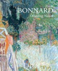 Pierre Bonnard : observing nature / editor, Jörg Zutter ; contributors, Gloria Groom [and others].