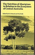 The Nutrition of Aborigines in relation to the ecosystem of Central Australia : papers presented at a symposium, CSIRO, 23-26 October 1976, Canberra / edited by B. S. Hetzel and H. J. Frith.
