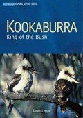 Kookaburra : king of the bush / Sarah Legge.