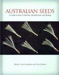 Australian seeds : a guide to their collection, identification and biology / editors Luke Sweedman and David Merritt.