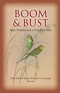Boom & bust : bird stories for a dry country / [editors] Libby Robin, Robert Heinsohn, Leo Joseph.