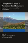 Demographic change in Australia's rural landscapes : implications for society and the environment / Gary W. Luck, Digby Race, Rosemary Black : editors.