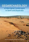 Geoarchaeology of aboriginal landscapes in semi-arid Australia / Simon J Holdaway and Patricia C Fanning.
