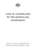 Report on the lack of co-operation by the Queensland Government / House of Representatives Standing Committee on Aboriginal Affairs, September 1982.