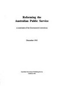 Reforming the Australian Public Service : a statement of the government's intentions, December 1983.