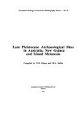 Late pleistocene archaeological sites in Australia, New Guinea and Island Melanesia / compiled by N.D. Sharp and M.A. Smith.