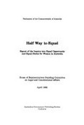 Half way to equal : report of the inquiry into equal opportunity and equal status for women in Australia / House of Representatives Standing Committee on Legal and Constitutional Affairs.