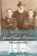 Australians of the great Irish famine : one clan's story / Patrick Joseph Morrisey PhD.
