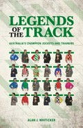 Legends of the track : Australia's champion jockeys and trainers / Alan J. Whiticker.