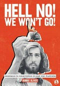 Hell no! We won't go! : resistance to conscription in postwar Australia / Bobbie Oliver.