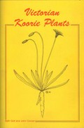 Victorian Koorie plants : some plants used by Victorian Koories for food, fibre, medicines and implements / by Beth Gott and John Conran.