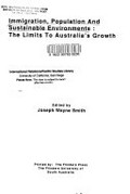 Immigration, population and sustainable environments : the limits to Australia's growth / edited by Joseph Wayne Smith.