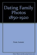 Dating family photos 1850-1920 / [Lenore Frost].