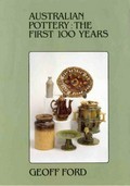 Australian pottery : the first 100 years / Geoff Ford.