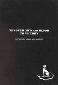 Through mud and blood to victory / Geoffrey Hamlyn-Harris.