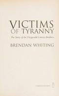 Victims of tyranny : the story of the Fitzgerald convict brothers / Brendan Whiting.