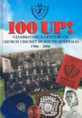 100 up! : celebrating a century of church cricket in South Australia 1906-2006 / edited by Maurice Foote.