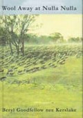 Wool away at Nulla Nulla and pioneers of the outback / by Beryl Goodfellow, nee Kerslake.