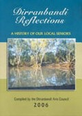 Dirranbandi reflections : a history of our local seniors / compiled by the Dirranbandi Arts Council.