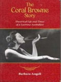 The Coral Browne story : theatrical life and times of a lustrous Australian / Barbara Angell.