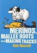 Merinos, mallee roots and making tracks / Rob Russell.
