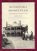 Bundoora Homestead : the Smith family era, 1899-1920 / edited by Jacqueline Healy.