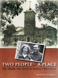 Two people & a place : the family who lived in Sydney Observatory / Roslyn Russell.