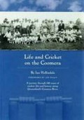 Life and cricket on the Coomera / by Ian Hollindale ; foreword by Ian Healy.
