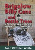 Brigalow billy cans and bottle trees : a bush upbringing in the Grosmont-Taroom-Wandoan area, a memoir / Joan Clothier White.