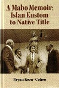 A Mabo memoir : islan kustom to Native Title / Bryan Keon-Cohen.
