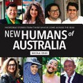 New humans of Australia : incredible stories from those who've come across the seas / [editorial, photography and introduction by] Nicola Gray.