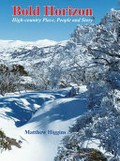Bold horizon : high-country place, people and story / Matthew Higgins.