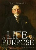 A life of purpose : a biography of John Sulman / Zeny Edwards.