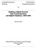 Building a digital network : data communications and digital telephony, 1950-1990 / Bryan Dewalt.
