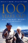100 years old : 24 Australian centenarians tell their stories / Tina Koch, Charmaine Power & Debbie Kralik .