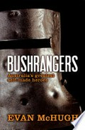 The bushrangers : Australia's greatest self-made heroes / Evan McHugh.